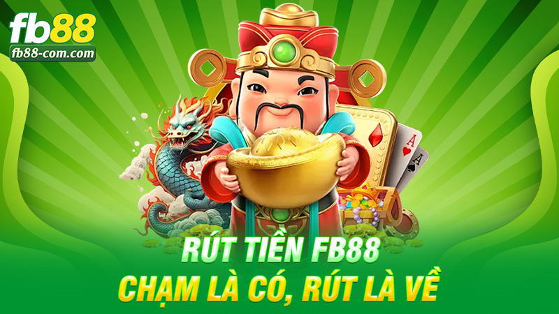 Rút tiền Fb88 – Chạm là có, rút là về