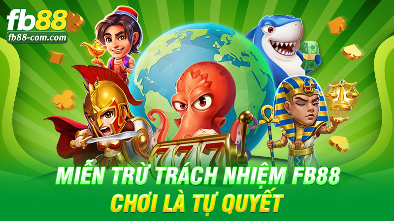 Miễn trừ trách nhiệm Fb88 – Chơi là tự quyết, thắng thua do trời