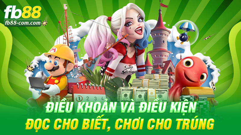 Điều khoản và điều kiện Fb88 – Đọc cho biết, chơi cho trúng