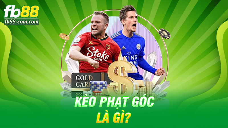 Kèo Phạt Góc Là Gì? Nhỏ Nhưng “Thấm”, Đánh Vào Là Phê