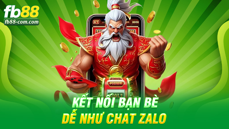 Kết nối bạn bè dễ như chat Zalo