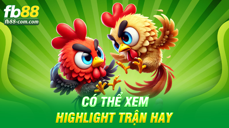 Có thể xem highlight trận hay