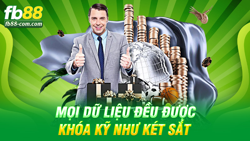 Mọi dữ liệu đều được khóa kỹ như két sắt