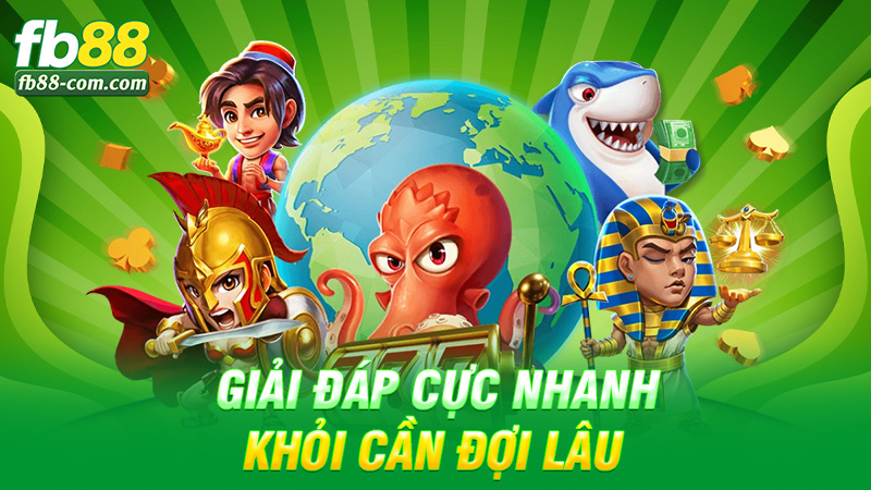 Giải đáp cực nhanh, khỏi cần đợi lâu