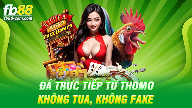Đá trực tiếp từ Thomo – không tua, không fake