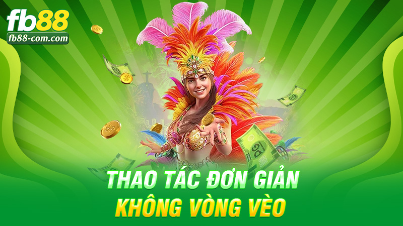 Thao tác đơn giản, không vòng vèo