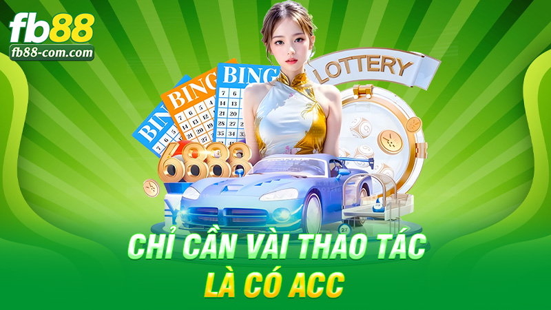 Chỉ cần vài thao tác là có acc