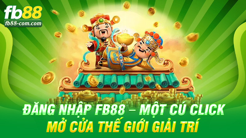 Đăng nhập Fb88 – Một cú click, mở cửa thế giới giải trí