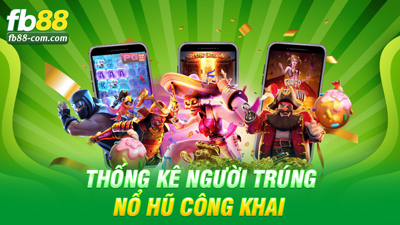 Thống kê người trúng nổ hũ công khai