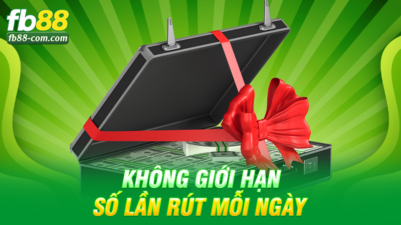 Không giới hạn số lần rút mỗi ngày