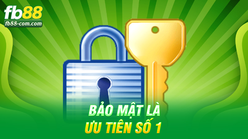 Bảo mật là ưu tiên số 1