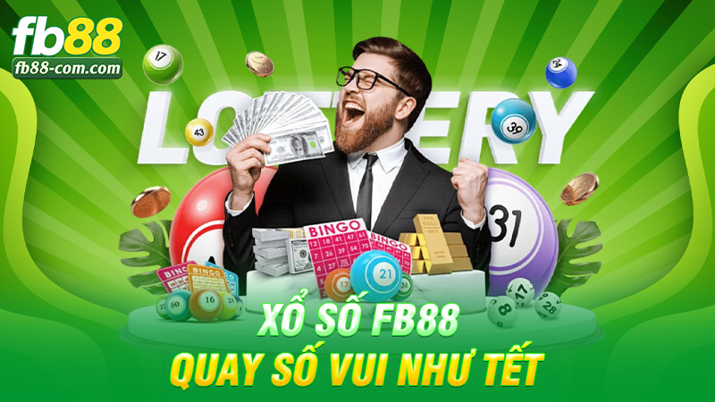 Xổ số Fb88 – Quay số vui như tết, trúng là hét cả xóm